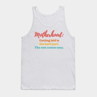 Motherhood: Getting Laid Is The Hard Part Tank Top